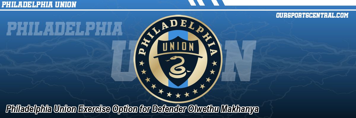 Philadelphia Union Exercise Option for Defender Olwethu Makhanya