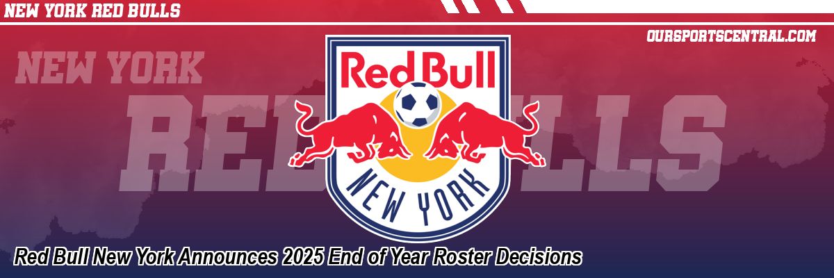 Red Bull New York Announces 2025 End of Year Roster Decisions