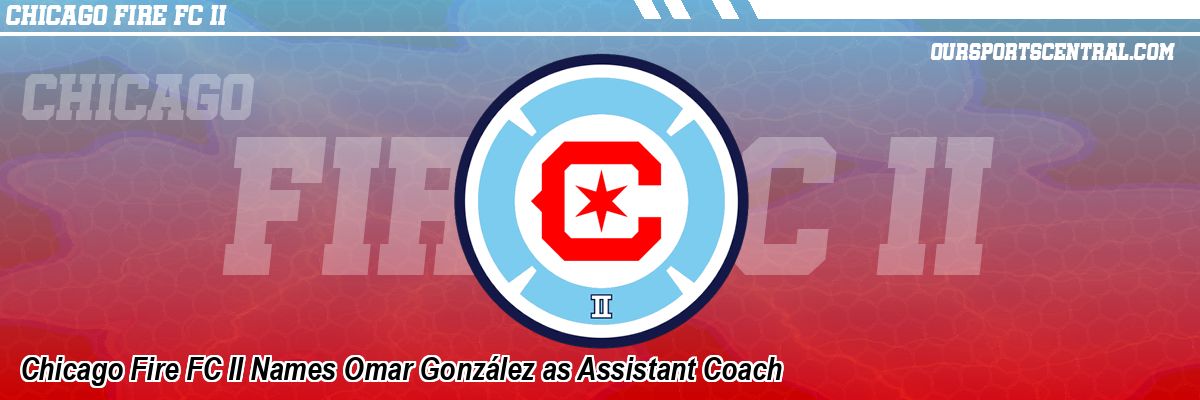 Chicago Fire FC II Names Omar González as Assistant Coach