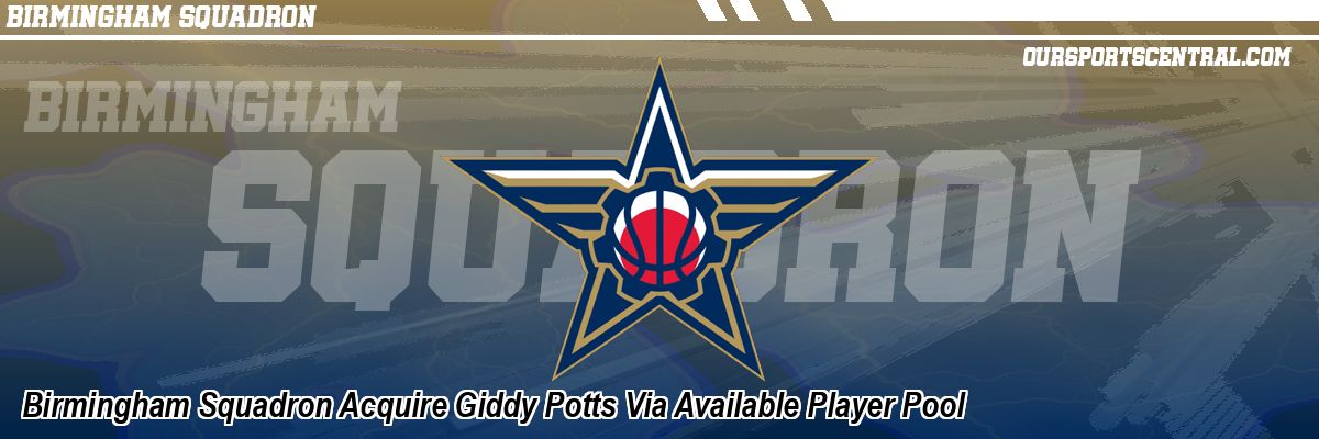 Birmingham Squadron Acquire Giddy Potts Via Available Player Pool