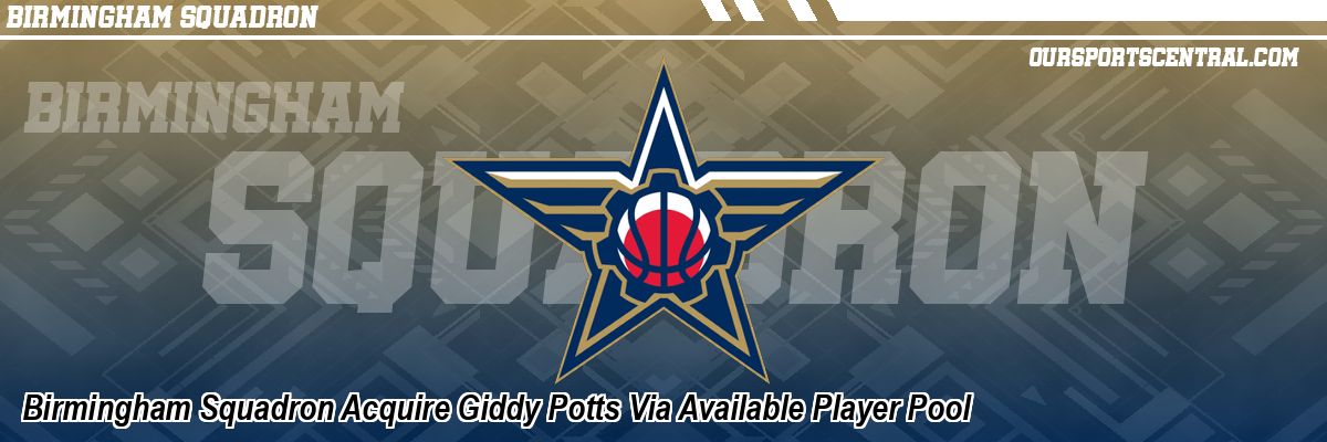Birmingham Squadron Acquire Giddy Potts Via Available Player Pool