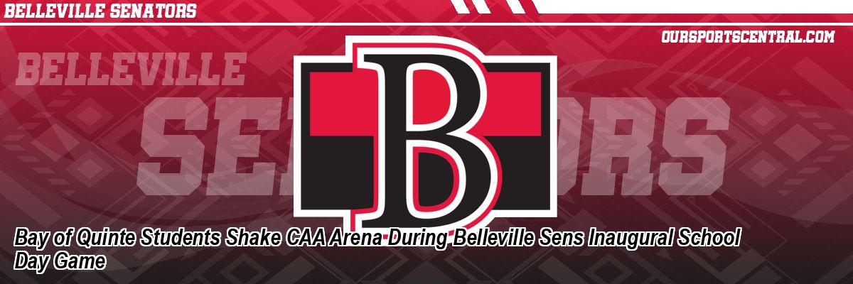Bay of Quinte Students Shake CAA Arena During Belleville Sens Inaugural School Day Game
