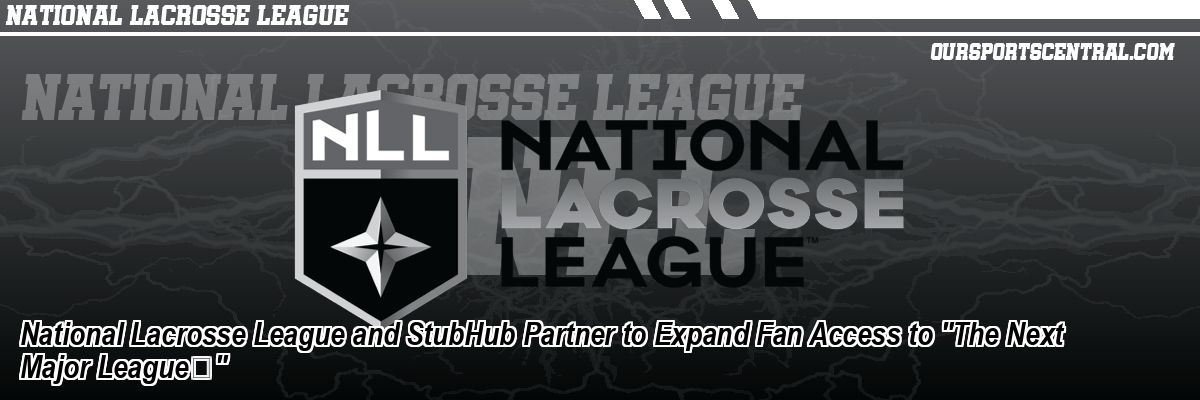 National Lacrosse League and StubHub Partner to Expand Fan Access to 