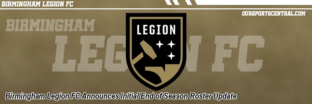 Birmingham Legion FC Announces Initial End of Season Roster Update