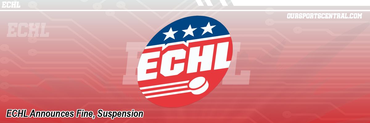 ECHL Announces Fine, Suspension