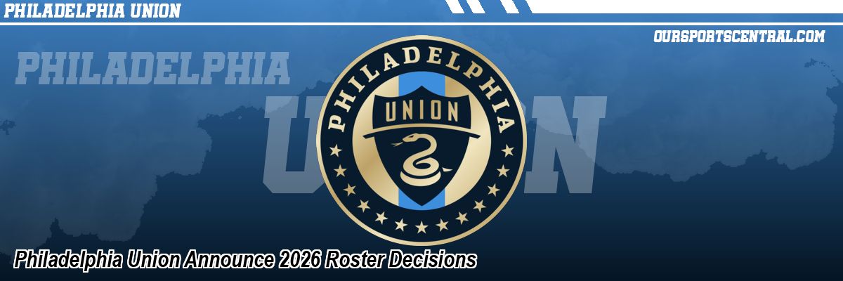 Philadelphia Union Announce 2026 Roster Decisions