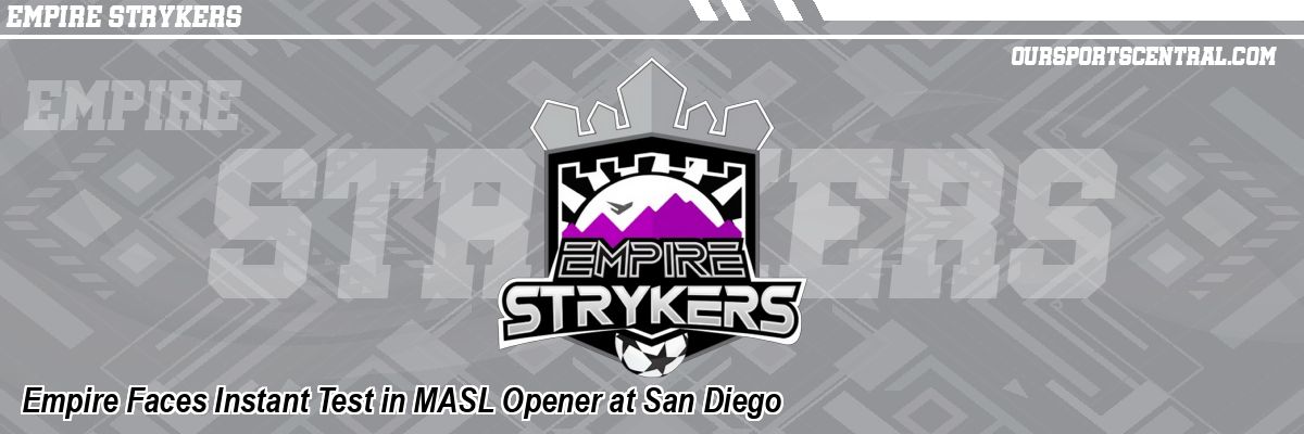 Empire Faces Instant Test in MASL Opener at San Diego