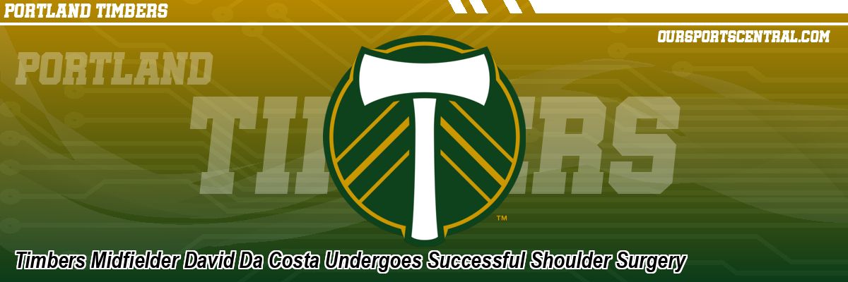 Timbers Midfielder David Da Costa Undergoes Successful Shoulder Surgery