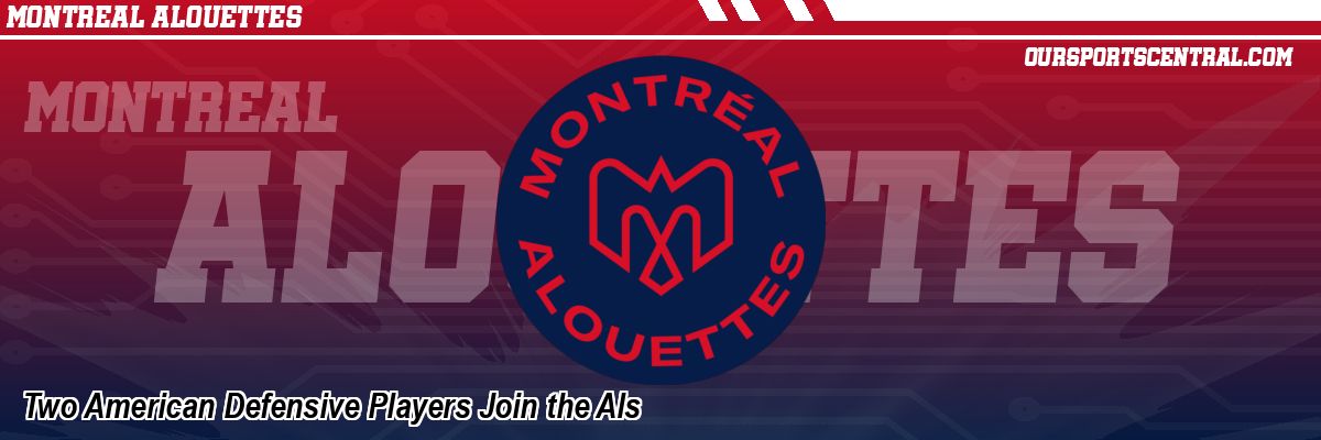 Two American Defensive Players Join the Als