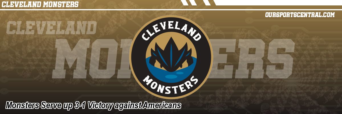 Monsters Serve up 3-1 Victory against Americans