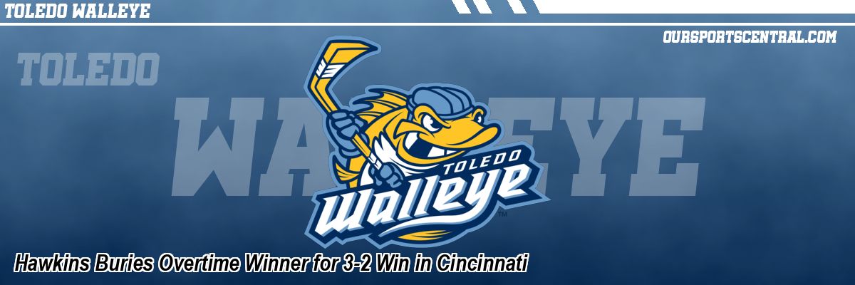 Hawkins Buries Overtime Winner for 3-2 Win in Cincinnati