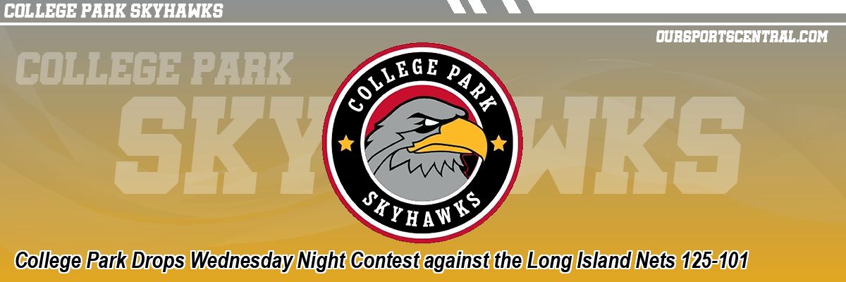 College Park Drops Wednesday Night Contest against the Long Island Nets 125-101