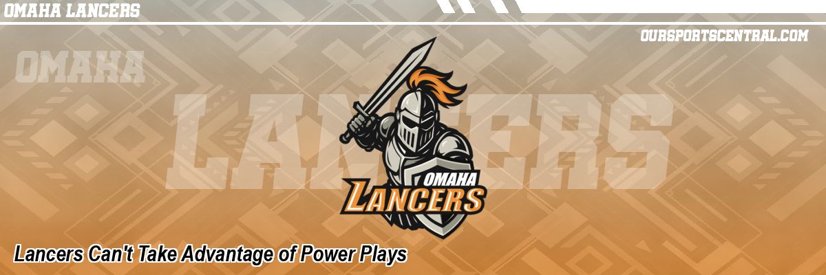 Lancers Can't Take Advantage of Power Plays