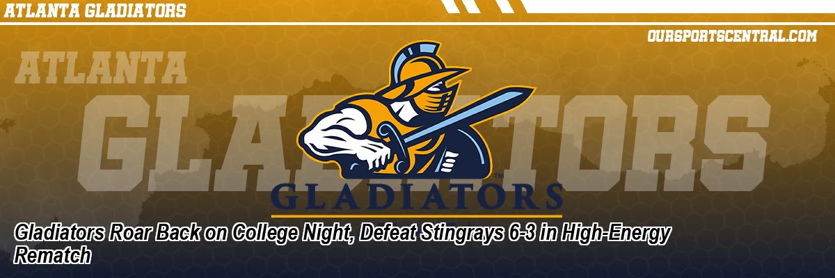 Gladiators Roar Back on College Night, Defeat Stingrays 6-3 in High-Energy Rematch