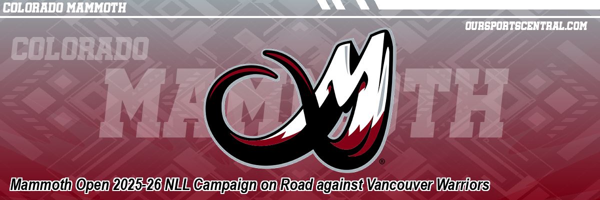 Mammoth Open 2025-26 NLL Campaign on Road against Vancouver Warriors