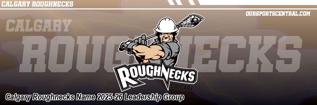 Calgary Roughnecks Name 2025-26 Leadership Group