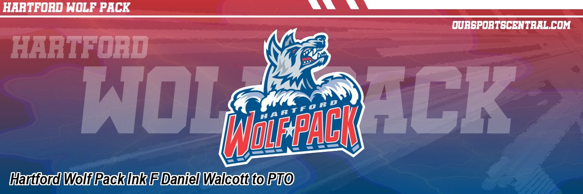 Hartford Wolf Pack Ink F Daniel Walcott to PTO
