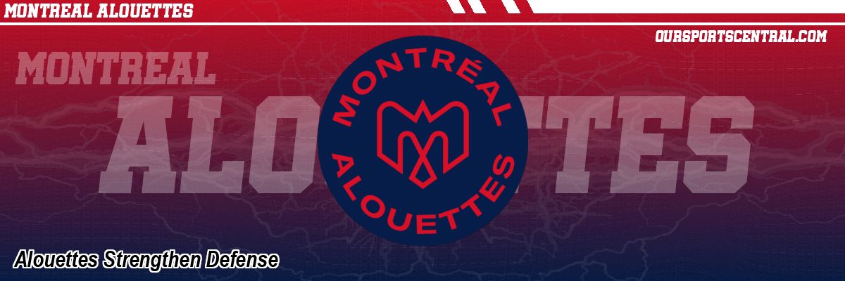 Alouettes Strengthen Defense