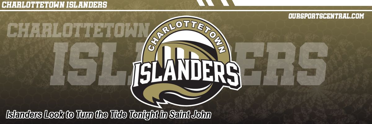 Islanders Look to Turn the Tide Tonight in Saint John