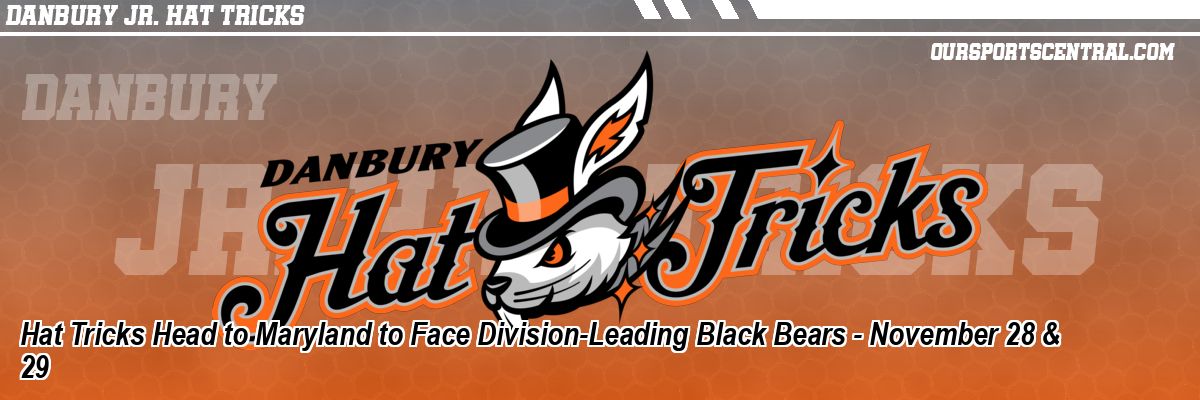 Hat Tricks Head to Maryland to Face Division-Leading Black Bears - November 28 & 29