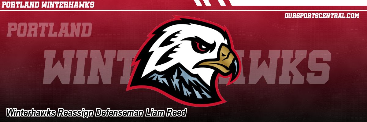 Winterhawks Reassign Defenseman Liam Reed
