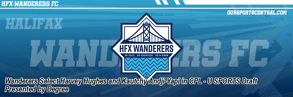 Wanderers Select Harvey Hughes and Kautchy Andji-Yapi in CPL - U SPORTS Draft Presented by Degree