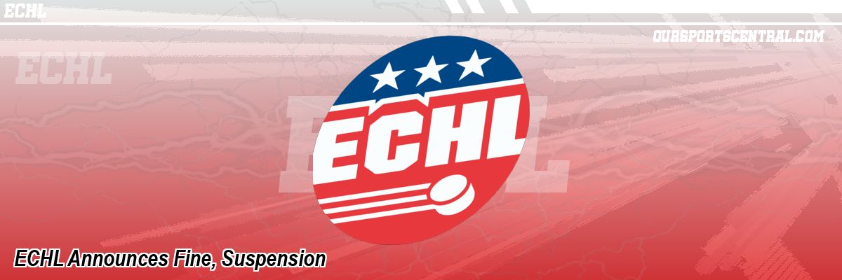 ECHL Announces Fine, Suspension