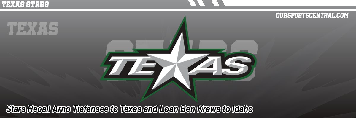 Stars Recall Arno Tiefensee to Texas and Loan Ben Kraws to Idaho