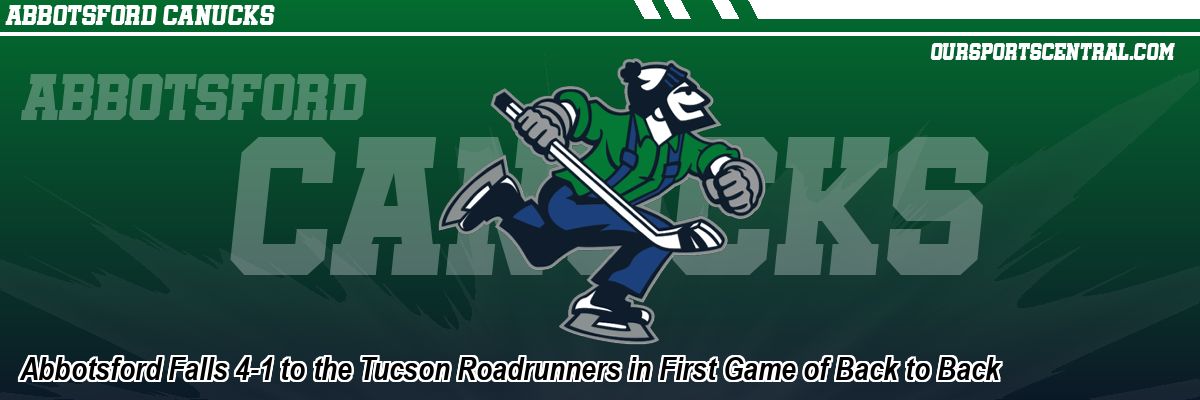 Abbotsford Falls 4-1 to the Tucson Roadrunners in First Game of Back to Back