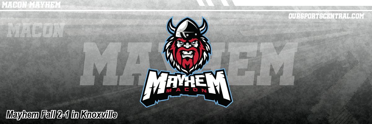 Mayhem Fall 2-1 in Knoxville
