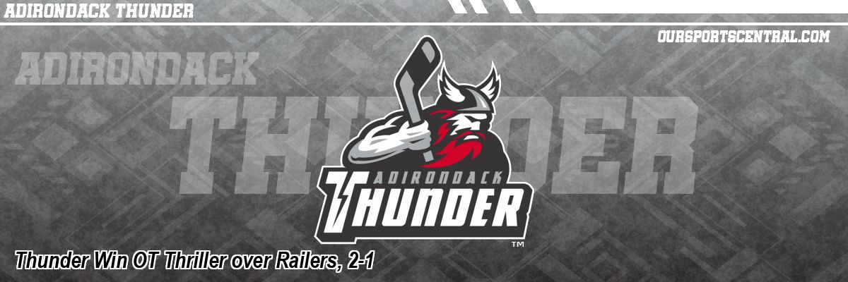 Thunder Win OT Thriller over Railers, 2-1