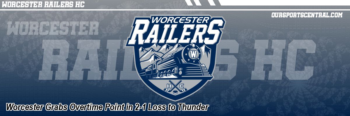 Worcester Grabs Overtime Point in 2-1 Loss to Thunder