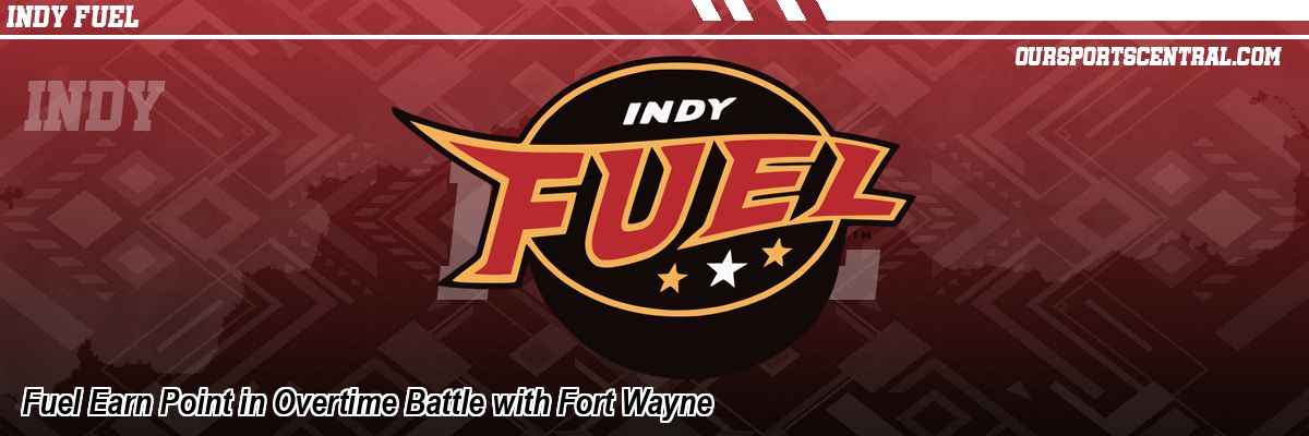 Fuel Earn Point in Overtime Battle with Fort Wayne