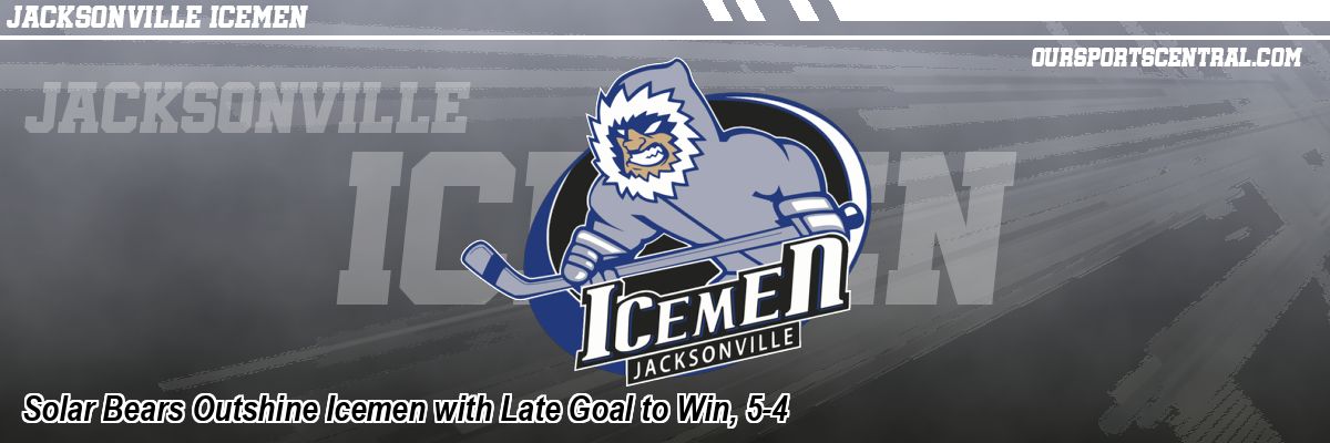 Solar Bears Outshine Icemen with Late Goal to Win, 5-4