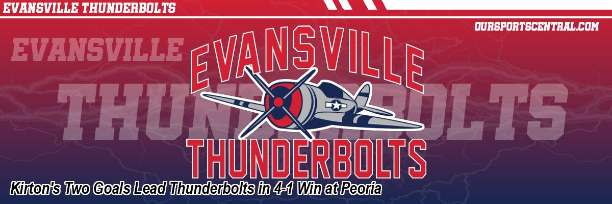 Kirton's Two Goals Lead Thunderbolts in 4-1 Win at Peoria