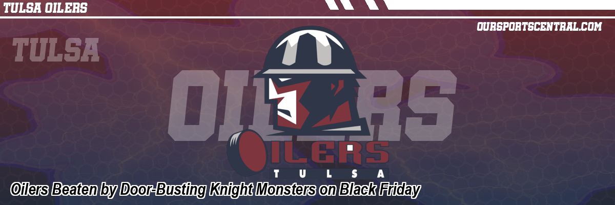 Oilers Beaten by Door-Busting Knight Monsters on Black Friday