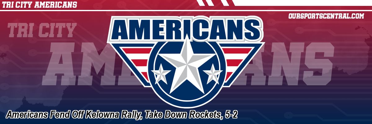 Americans Fend Off Kelowna Rally, Take Down Rockets, 5-2