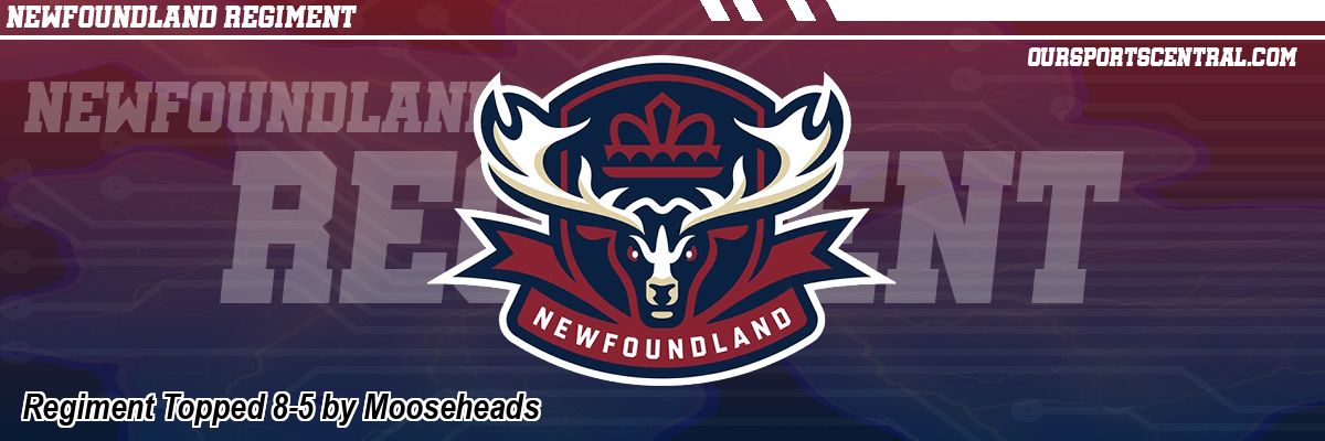 Regiment Topped 8-5 by Mooseheads