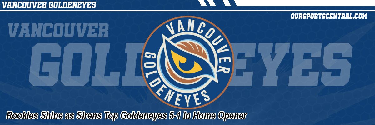 Rookies Shine as Sirens Top Goldeneyes 5-1 in Home Opener
