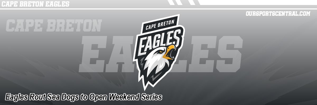 Eagles Rout Sea Dogs to Open Weekend Series