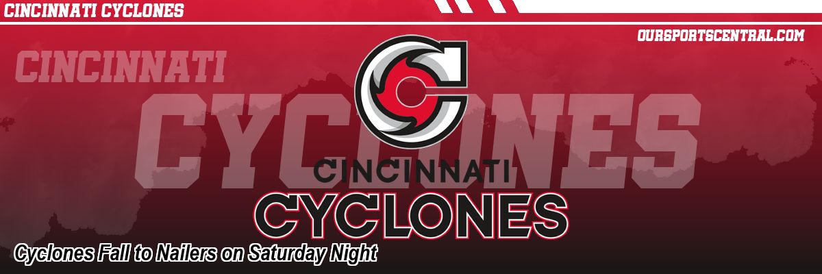 Cyclones Fall to Nailers on Saturday Night