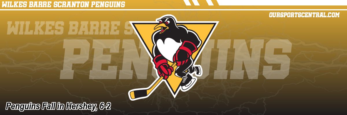 Penguins Fall in Hershey, 6-2