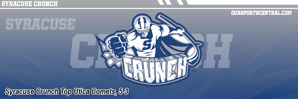 Syracuse Crunch Top Utica Comets, 5-3