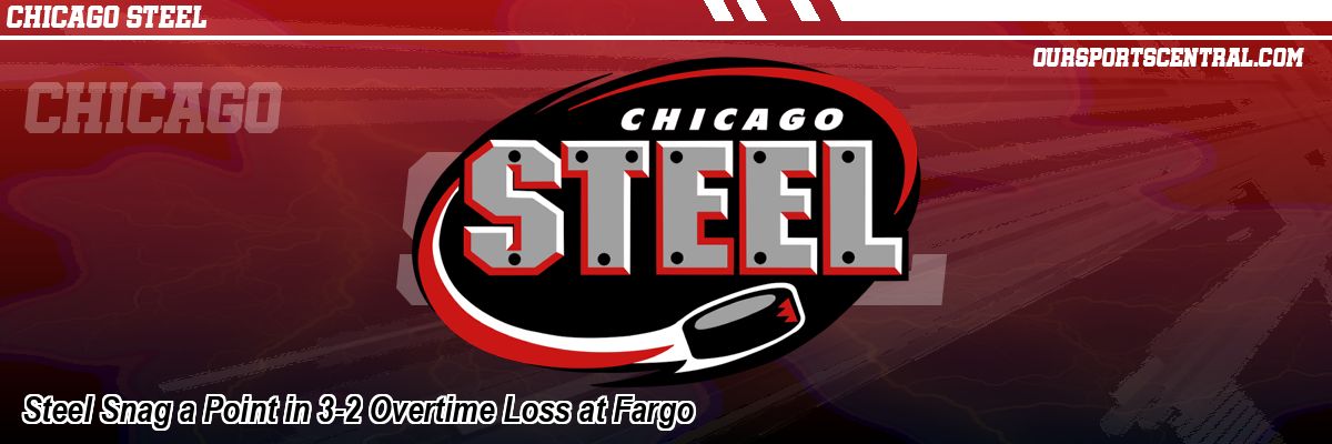 Steel Snag a Point in 3-2 Overtime Loss at Fargo