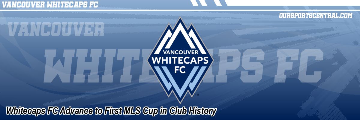 Whitecaps FC Advance to First MLS Cup in Club History
