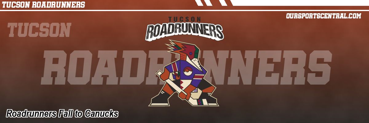 Roadrunners Fall to Canucks