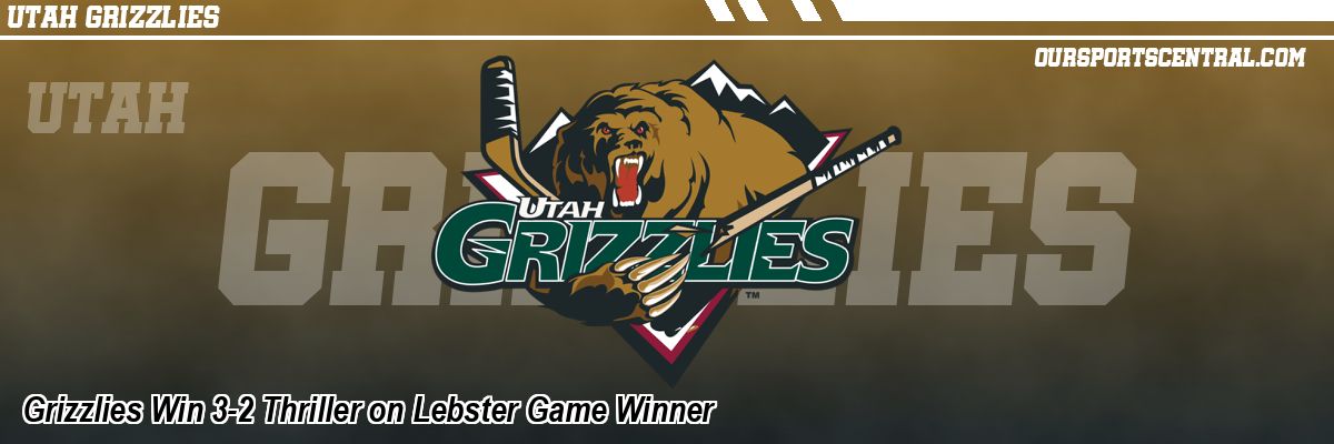 Grizzlies Win 3-2 Thriller on Lebster Game Winner