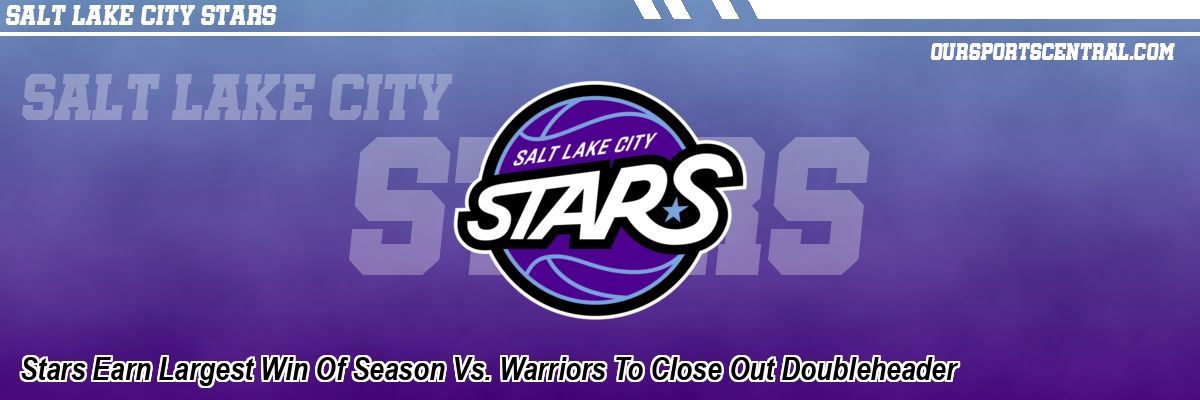 Stars Earn Largest Win Of Season Vs. Warriors To Close Out Doubleheader