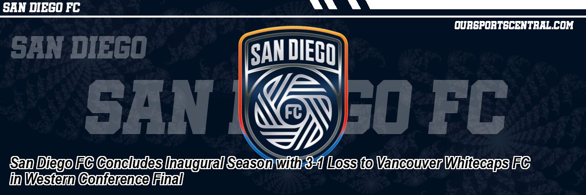 San Diego FC Concludes Inaugural Season with 3-1 Loss to Vancouver Whitecaps FC in Western Conference Final