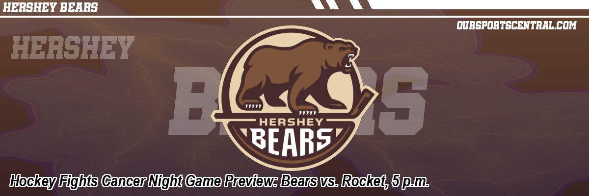 Hockey Fights Cancer Night Game Preview: Bears vs. Rocket, 5 p.m.